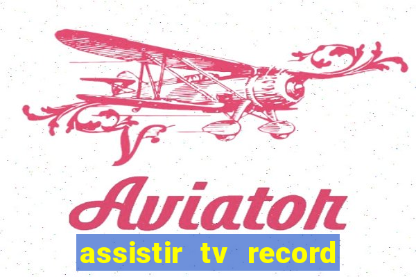 assistir tv record ao vivo